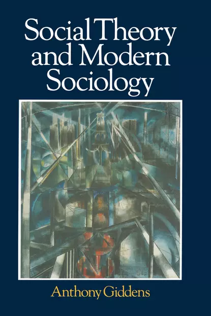 Обложка книги Social Theory and Modern Sociology, Anthony  Giddens