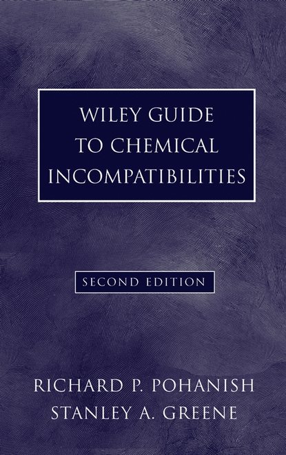Richard Pohanish P. - Wiley Guide to Chemical Incompatibilities
