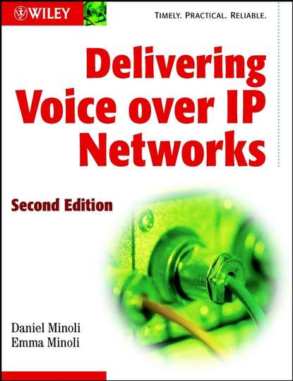 Daniel  Minoli - Delivering Voice over IP Networks