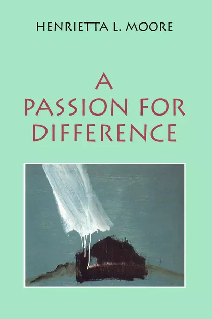 Обложка книги A Passion for Difference, Henrietta Moore L.