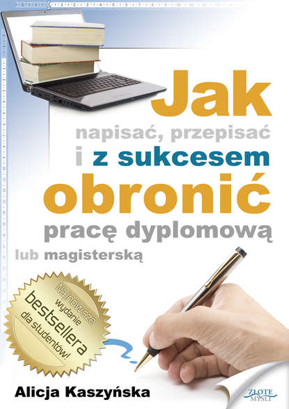 Alicja Kaszyńska - Jak napisać, przepisać i z sukcesem obronić pracę dyplomową?