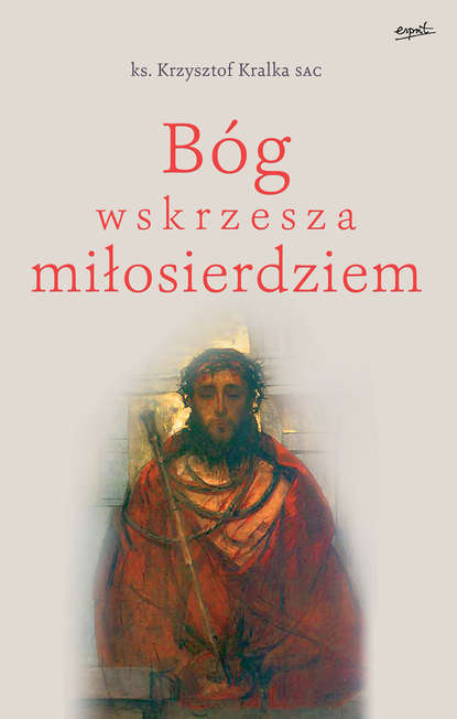 ks. Krzysztof Kralka SAC - Bóg wskrzesza miłosierdziem