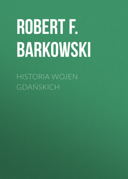 Robert F. Barkowski - Historia wojen gdańskich