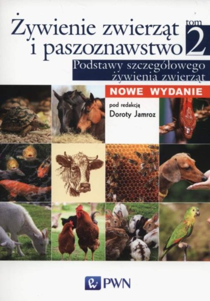 Группа авторов - Żywienie zwierząt i paszoznawstwo. Tom 2. Podstawy szczegółowego żywienia zwierząt