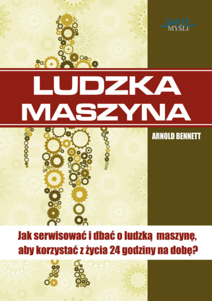 Arnold Bennett - Ludzka maszyna