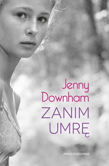 Jenny  Downham - Zanim umrę