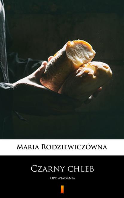 Maria Rodziewiczówna - Czarny chleb