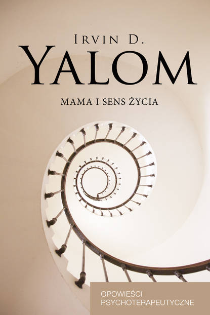 Irvin D. Yalom - Mama i sens życia