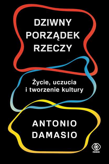 Antonio Damasio - Dziwny porządek rzeczy