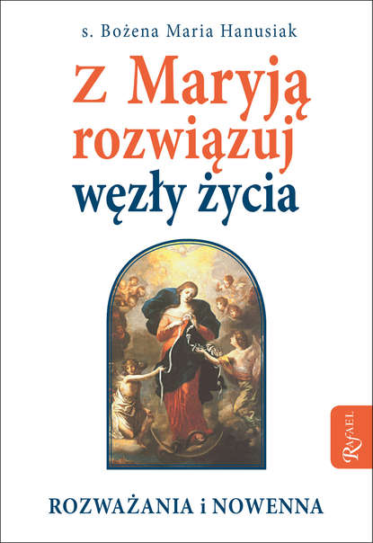 s. Bożena Maria Hanusiak - Z Maryją rozwiązuj węzły życia
