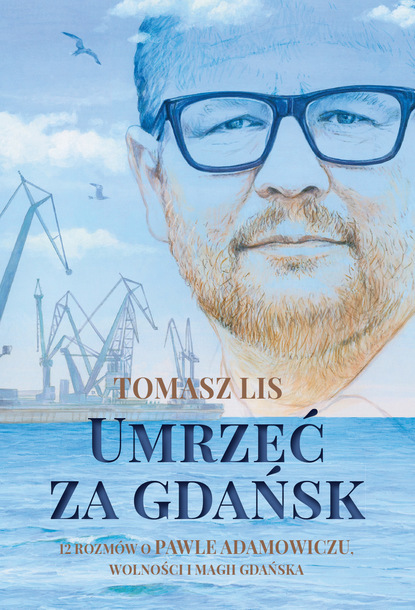 Tomasz Lis - Umrzeć za Gdańsk