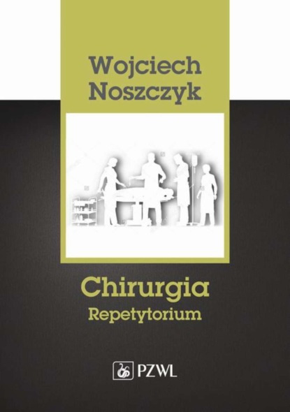 Wojciech Noszczyk - Chirurgia. Repetytorium