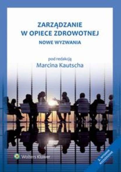 Marcin Kautsch - Zarządzanie w opiece zdrowotnej. Nowe wyzwania