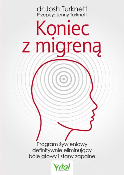 Jenny Turknett - Koniec z migreną. Program żywieniowy definitywnie eliminujący bóle głowy i stany zapalne