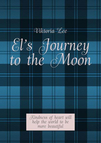 El’s Journey to the Moon. Kindness of heart will help the world to be more beautiful - Viktoria Lee