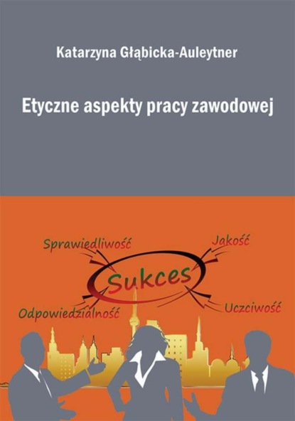 Katarzyna Głąbicka-Auleytner - Etyczne aspekty pracy zawodowej