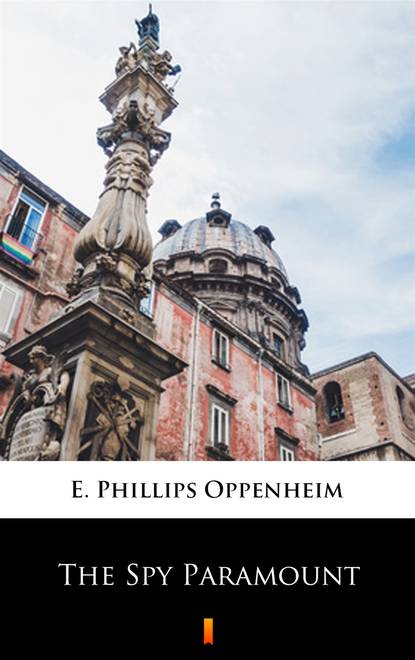 E. Phillips Oppenheim — The Spy Paramount