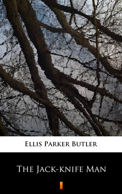 Ellis Parker Butler — The Jack-knife Man