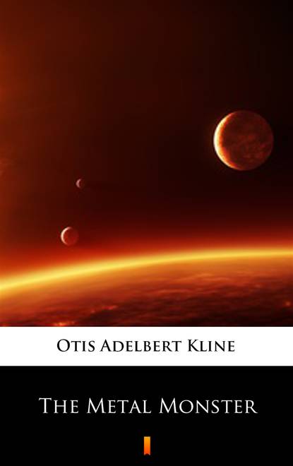 Otis Adelbert Kline - The Metal Monster