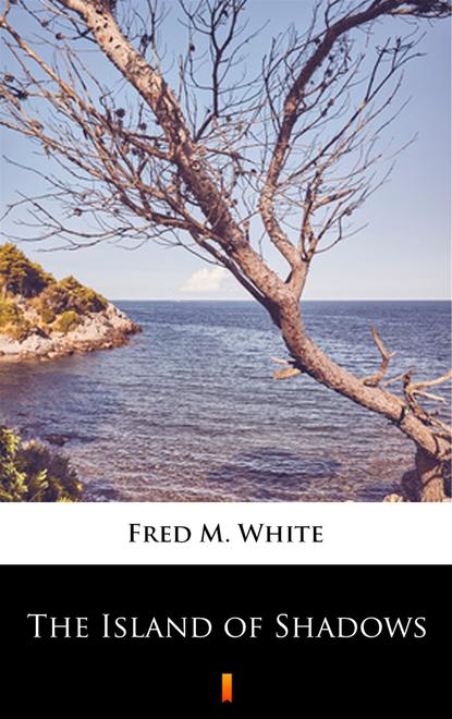 Fred M. White - The Island of Shadows