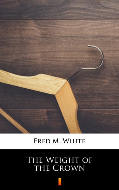 Fred M. White — The Weight of the Crown