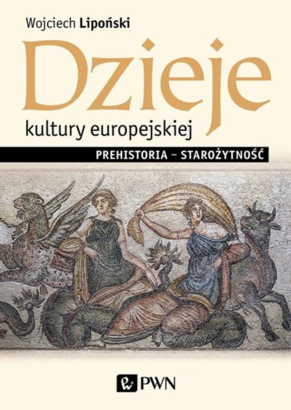 Wojciech Lipoński - Dzieje kultury europejskiej. Prehistoria – starożytność