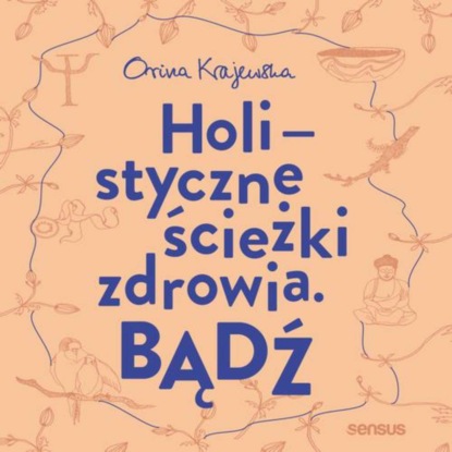 Ксюша Ангел - Bądź. Holistyczne ścieżki zdrowia