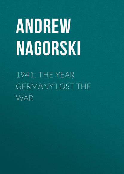 Andrew Nagorski - 1941: The Year Germany Lost the War