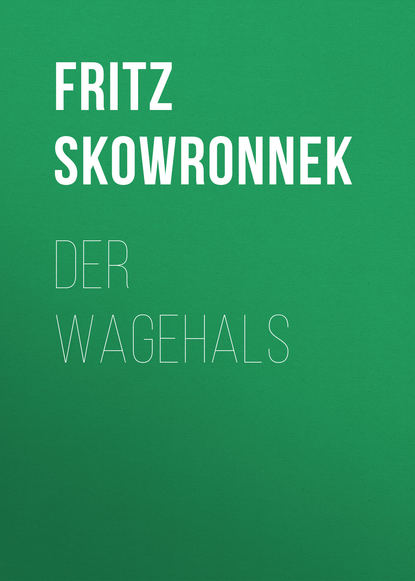 Der Wagehals (Fritz Skowronnek). 