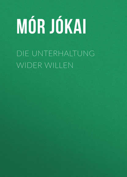 Die Unterhaltung wider Willen (Mór Jókai). 