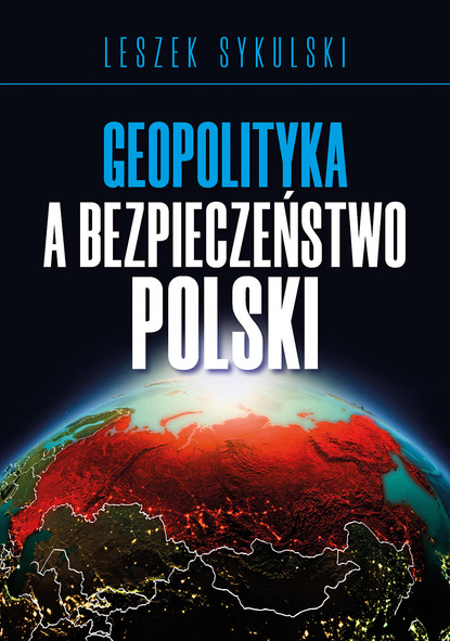 dr Leszek Sykulski - Geopolityka a bezpieczeństwo Polski