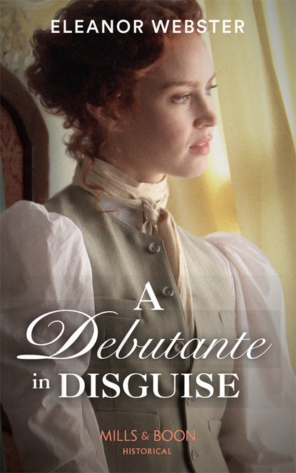A Debutante In Disguise (Eleanor  Webster). 