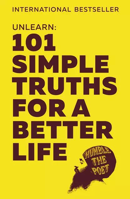 Обложка книги Unlearn: 101 Simple Truths for a Better Life, Humble Poet the