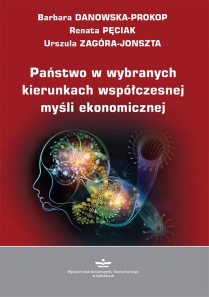 Urszula Zagóra-Jonszta - Państwo w wybranych kierunkach współczesnej myśli ekonomicznej