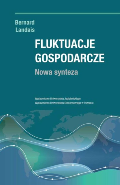 Bernard Landais - Fluktuacje gospodarcze. Nowa synteza