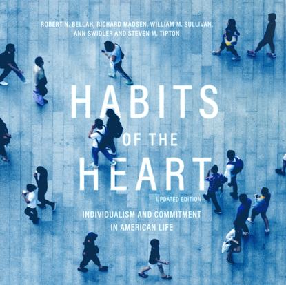 Robert N. Bellah - Habits of the Heart, Updated Edition