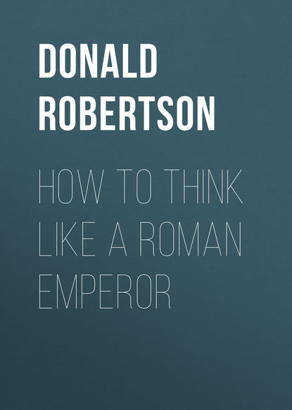 Donald Robertson - How to Think Like a Roman Emperor