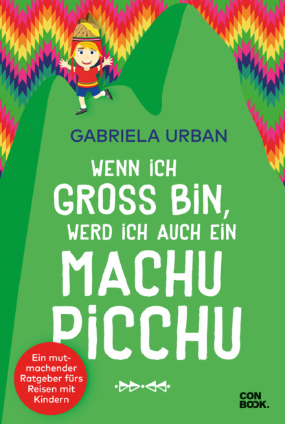 Gabriela Urban - Wenn ich groß bin, werd' ich auch ein Machu Picchu