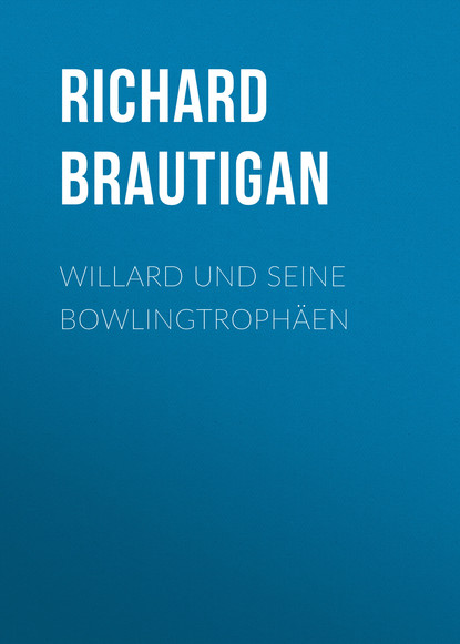 Richard Brautigan - Willard und seine Bowlingtrophäen