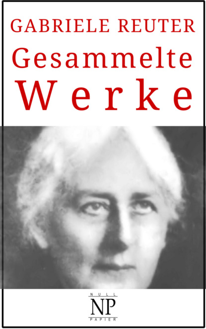 Gabriele Reuter - Gesammelte Werke (Gabriele Reuter). 