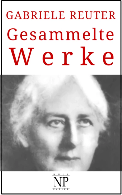 Обложка книги Gabriele Reuter – Gesammelte Werke, Gabriele Reuter