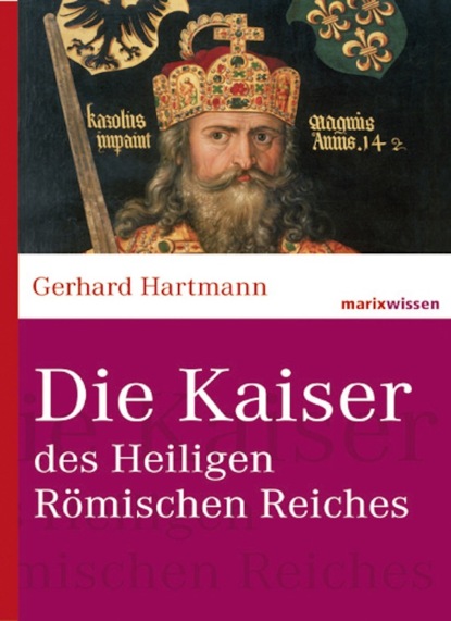 Gerhard Hartmann - Die Kaiser des Heiligen Römischen Reiches