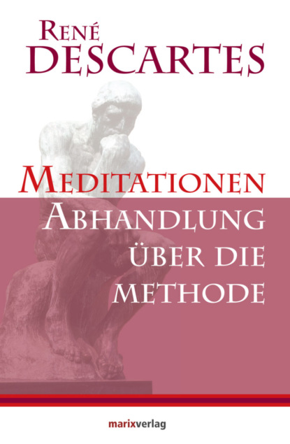 Рене Декарт - Meditationen / Abhandlung über die Methode