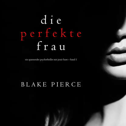 Блейк Пирс - Die perfekte Frau