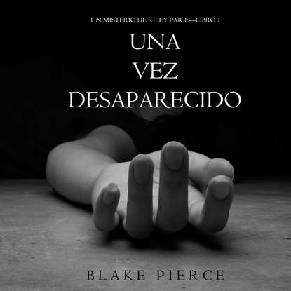 Блейк Пирс - Una Vez Desaparecido