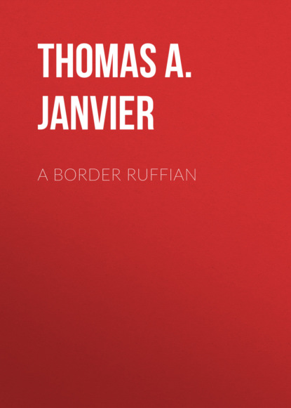 Thomas A. Janvier - A Border Ruffian