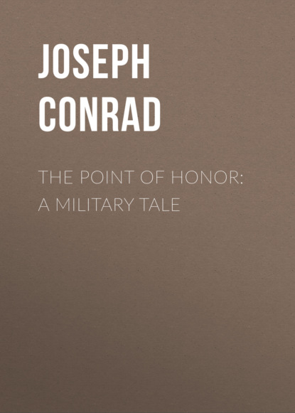 Джозеф Конрад - The Point Of Honor: A Military Tale