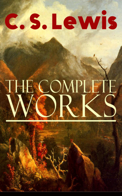 C. S. Lewis - The Complete Works of C. S. Lewis