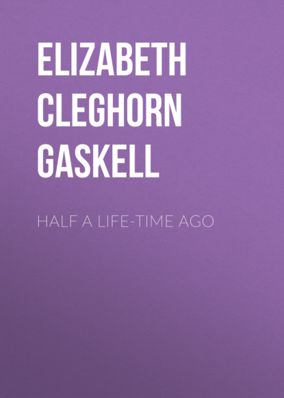 Elizabeth Cleghorn Gaskell - Half a Life-Time Ago