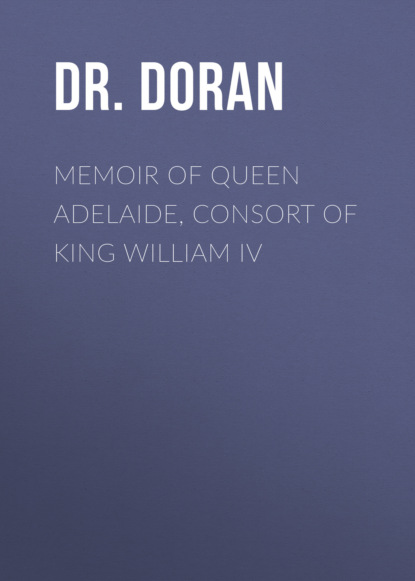 

Memoir of Queen Adelaide, Consort of King William IV